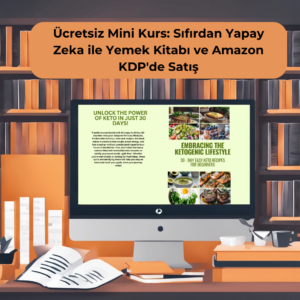 Ücretsiz Mini Kurs: Sıfırdan Yapay Zeka ile Yemek Kitabı ve Amazon KDP'de Satış